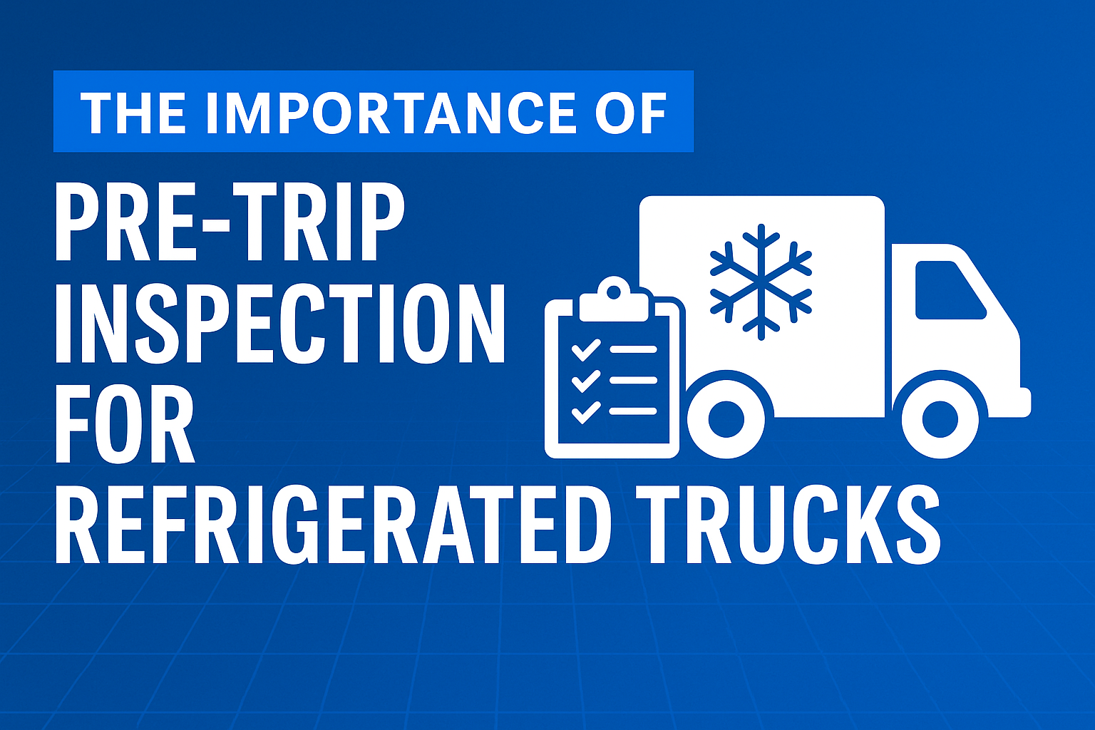 Illustration of a refrigerated truck with snowflake symbol and checklist icon representing pre-trip inspections for temperature-sensitive freight.