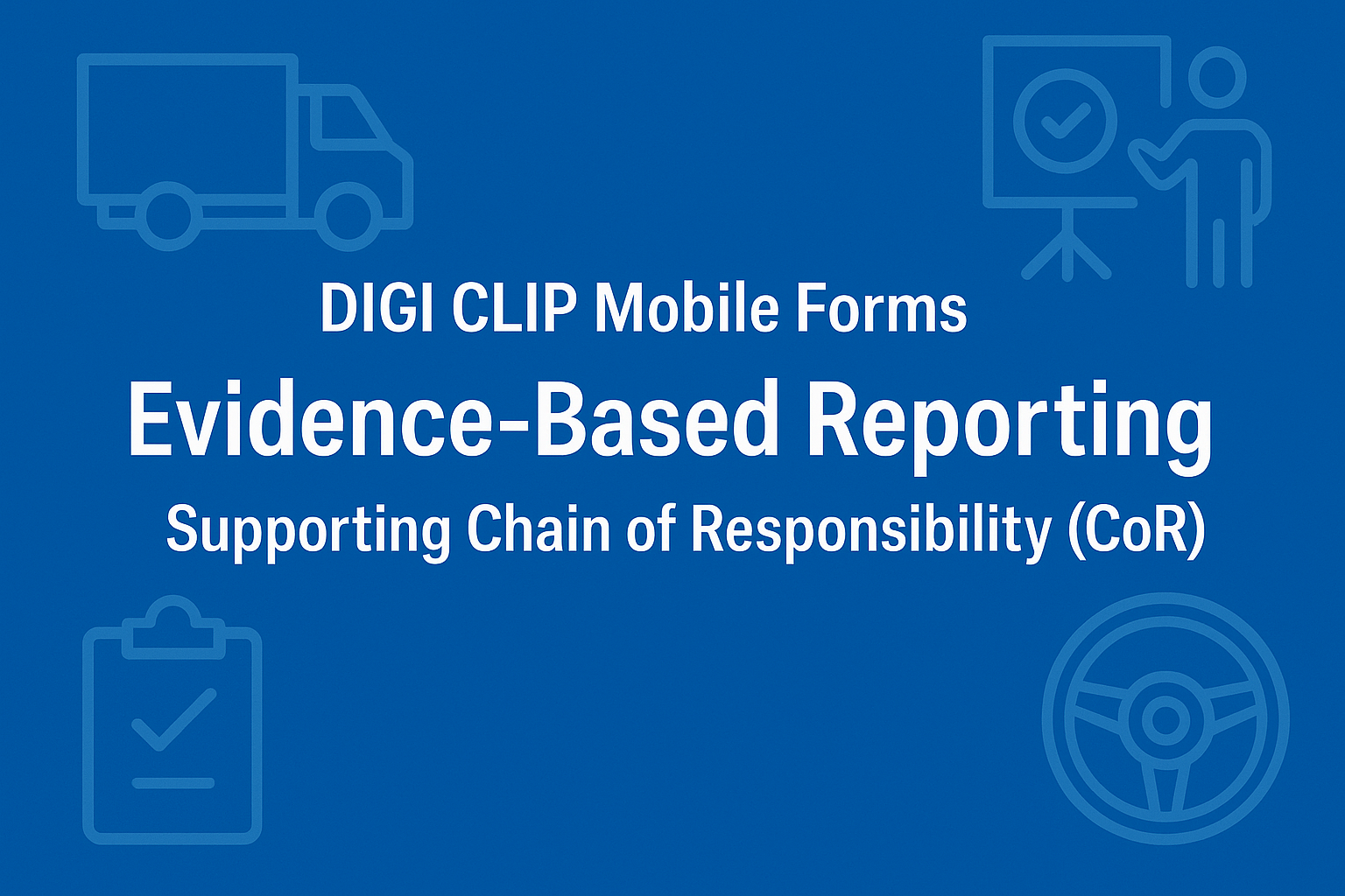 Chain of Responsibility compliance with DIGI CLIP Mobile Forms – evidence-based reporting banner